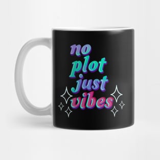 no plot just vibes Mug
